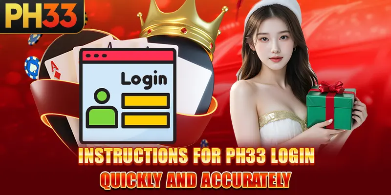 Instructions for PH33 login quickly and accurately