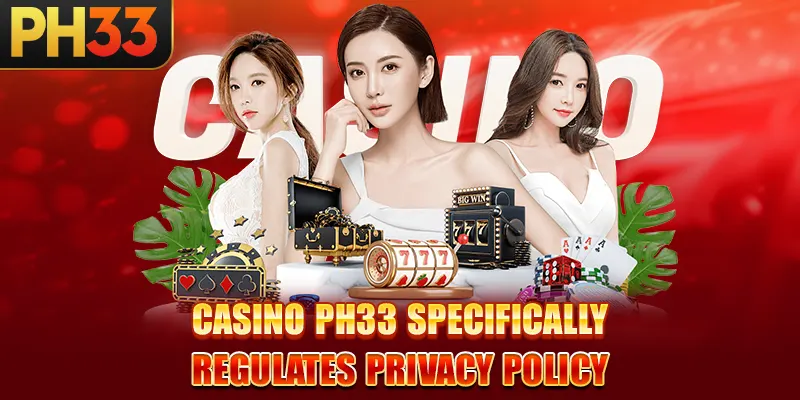 casino Ph33 specifically regulates Privacy Policy