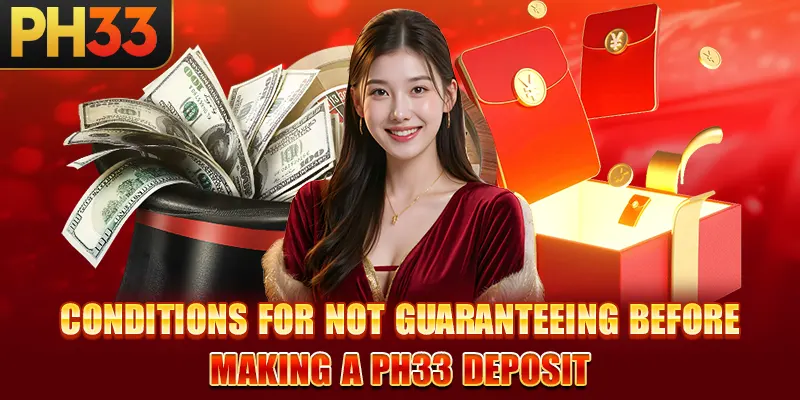 Conditions for not guaranteeing before making a PH33 deposit