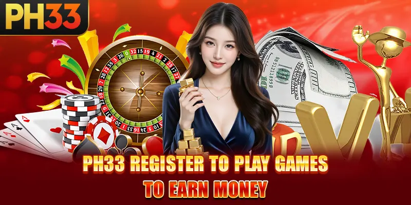 PH33 register to play games to earn money