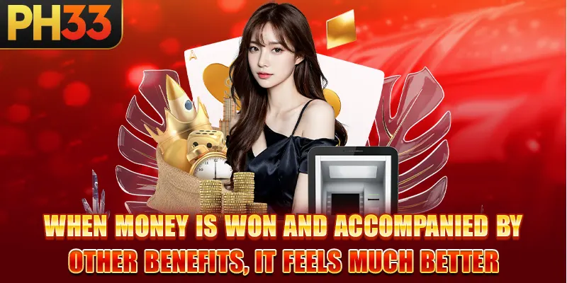 When money is won and accompanied by other benefits, it feels much better